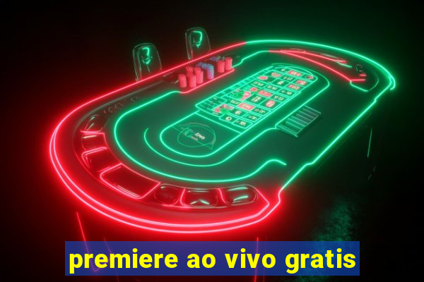 premiere ao vivo gratis